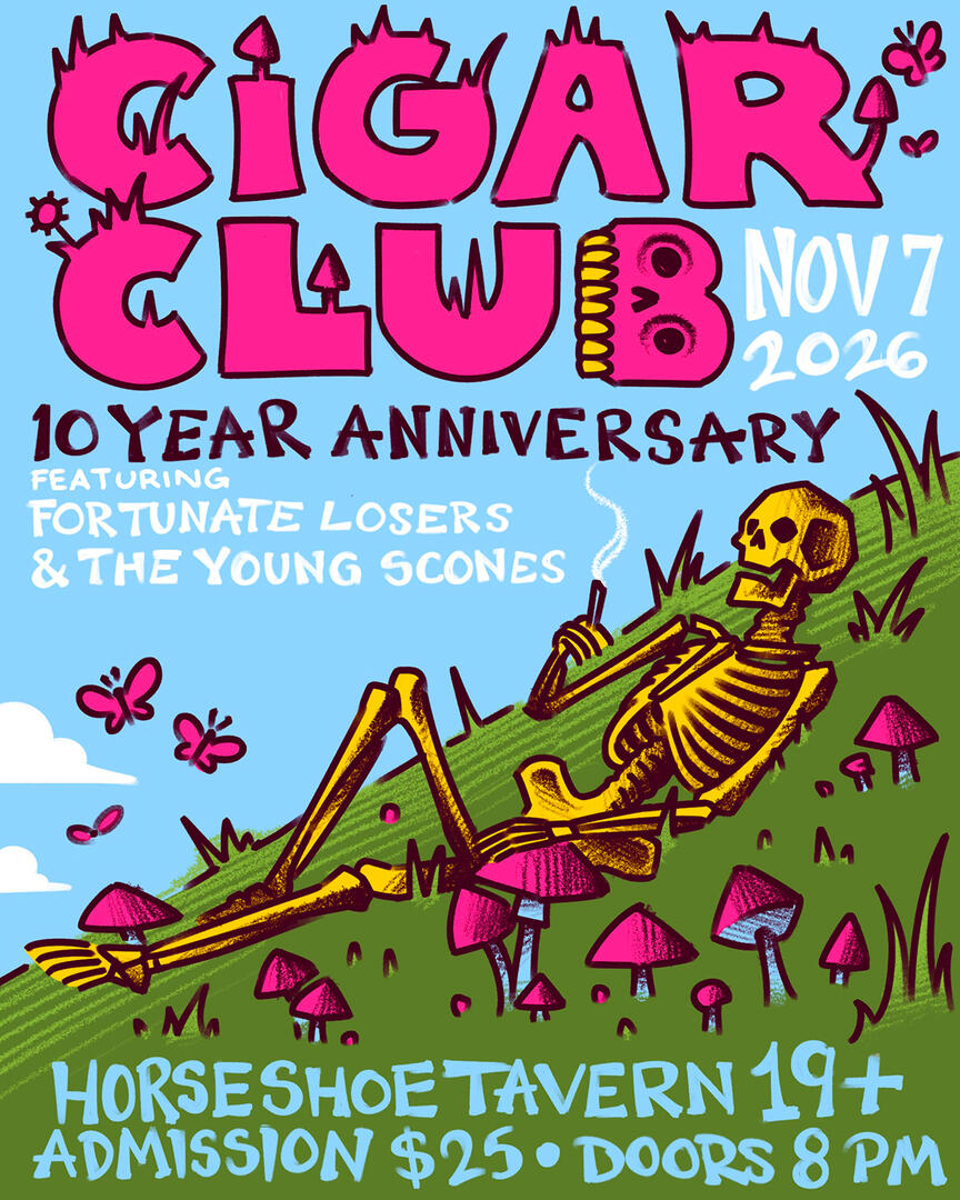 Cigar Club 10 Year anniversary show featuring Fortunate Losers and The Young Scones. Venue: Horseshoe Tavern. Tickets are $25. Doors at 8 pm